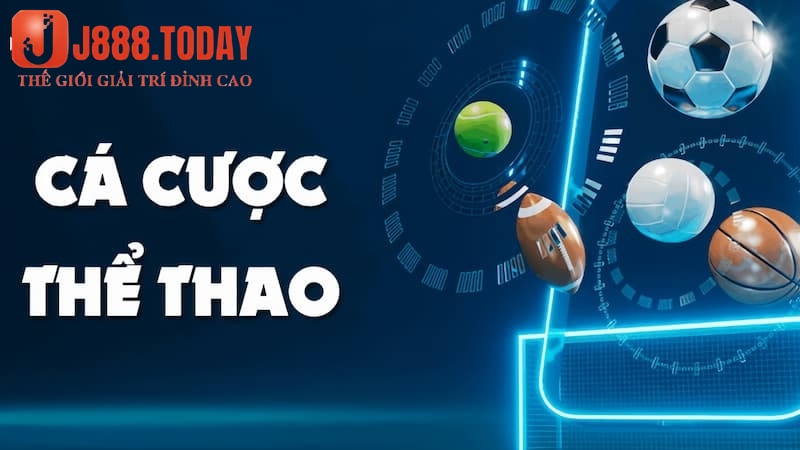 ưu tiên lựa chọn cá độ thể thao nhà cái J88